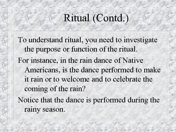 Ritual (Contd. ) To understand ritual, you need to investigate the purpose or function