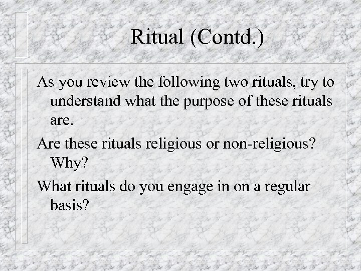 Ritual (Contd. ) As you review the following two rituals, try to understand what