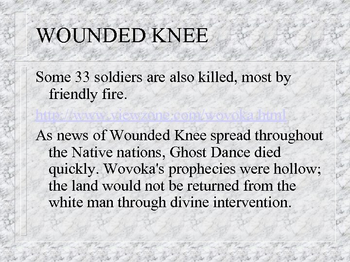 WOUNDED KNEE Some 33 soldiers are also killed, most by friendly fire. http: //www.