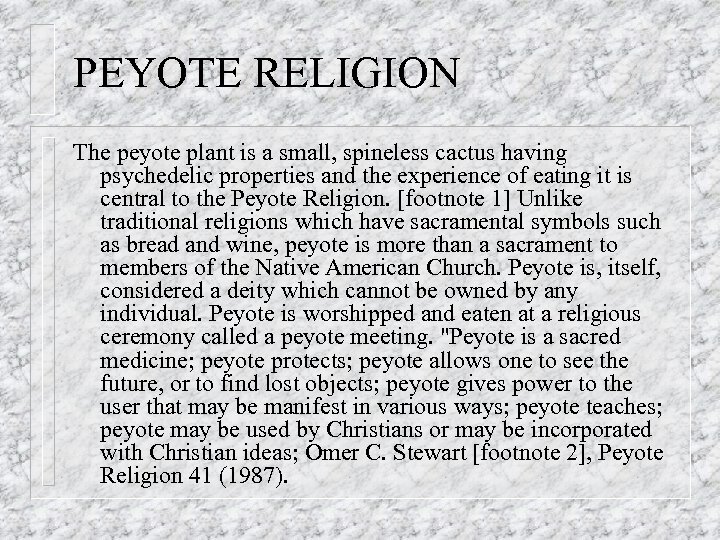 PEYOTE RELIGION The peyote plant is a small, spineless cactus having psychedelic properties and