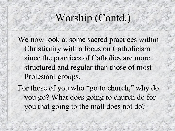 Worship (Contd. ) We now look at some sacred practices within Christianity with a