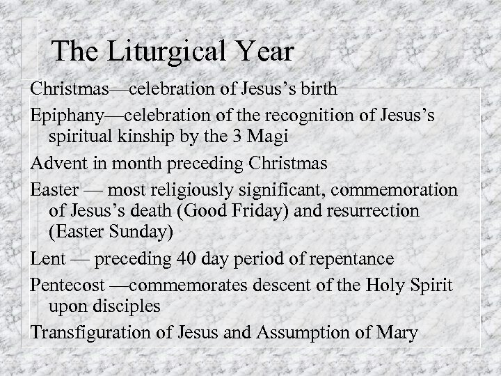 The Liturgical Year Christmas—celebration of Jesus’s birth Epiphany—celebration of the recognition of Jesus’s spiritual