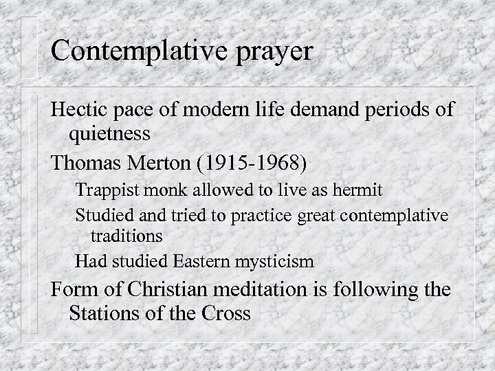 Contemplative prayer Hectic pace of modern life demand periods of quietness Thomas Merton (1915