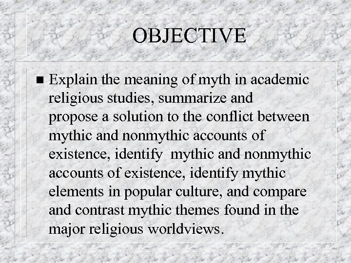 OBJECTIVE Explain the meaning of myth in academic religious studies, summarize and propose a