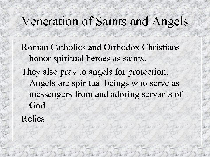 Veneration of Saints and Angels Roman Catholics and Orthodox Christians honor spiritual heroes as