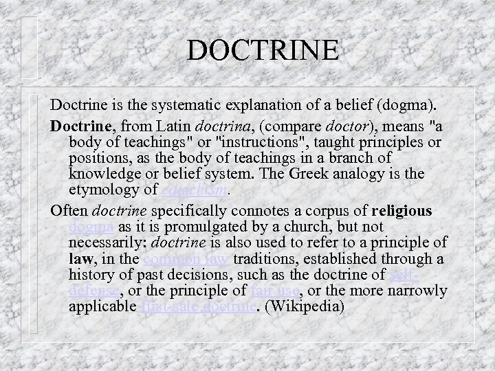 DOCTRINE Doctrine is the systematic explanation of a belief (dogma). Doctrine, from Latin doctrina,