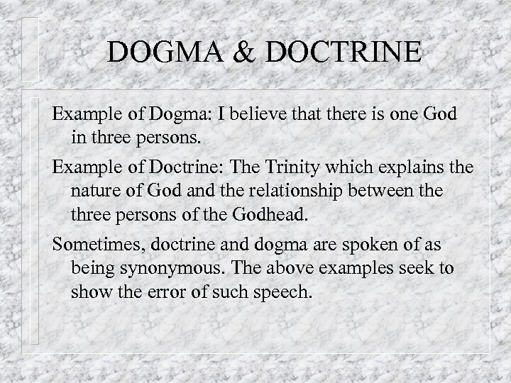 DOGMA & DOCTRINE Example of Dogma: I believe that there is one God in