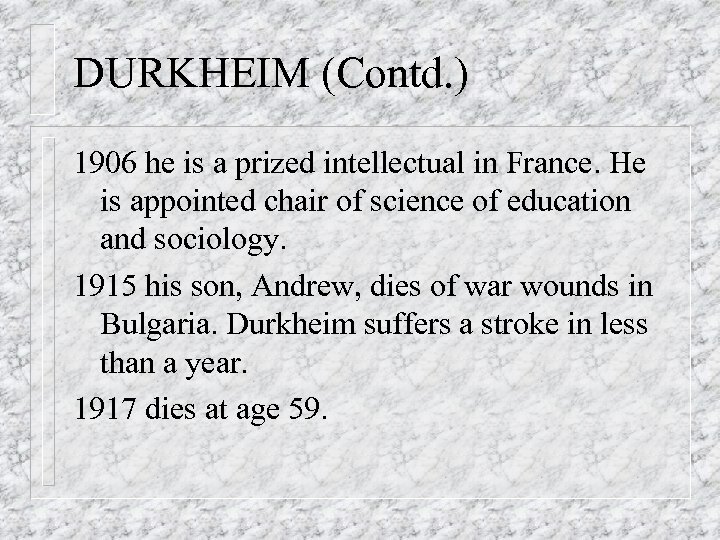 DURKHEIM (Contd. ) 1906 he is a prized intellectual in France. He is appointed