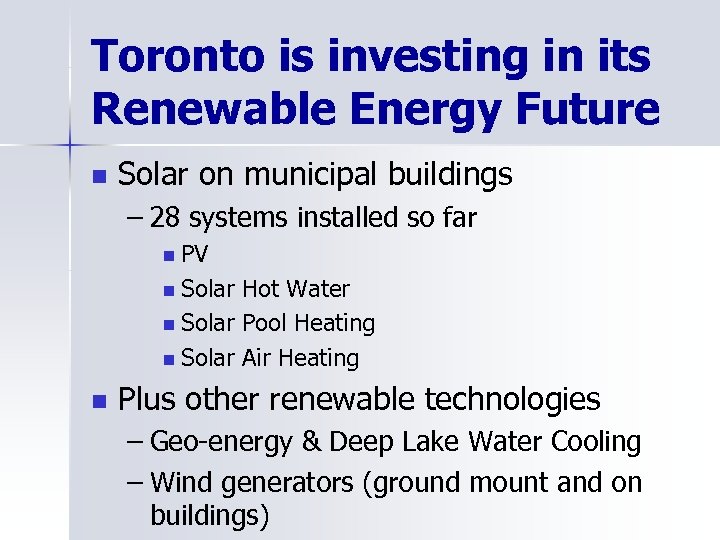 Toronto is investing in its Renewable Energy Future n Solar on municipal buildings –