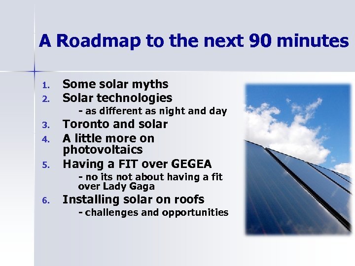 A Roadmap to the next 90 minutes 1. 2. Some solar myths Solar technologies