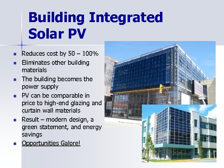 Building Integrated Solar PV n n n Reduces cost by 50 – 100% Eliminates