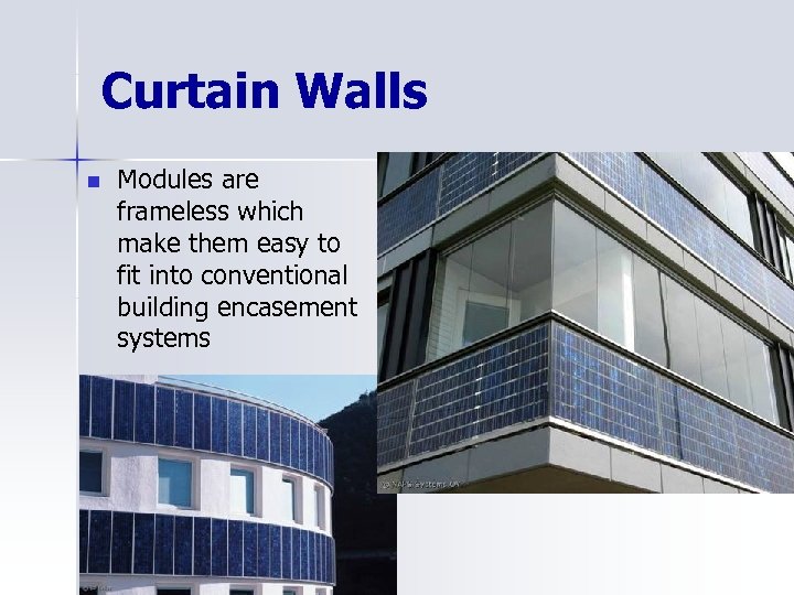 Curtain Walls n Modules are frameless which make them easy to fit into conventional