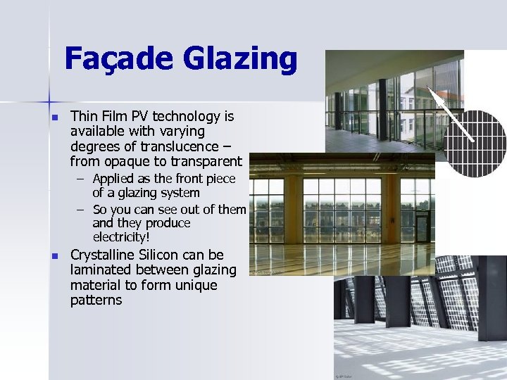 Façade Glazing n Thin Film PV technology is available with varying degrees of translucence