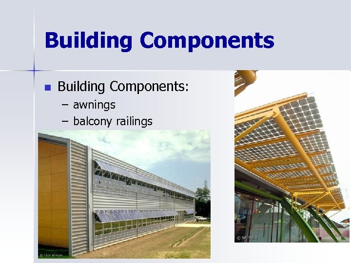 Building Components n Building Components: – awnings – balcony railings 