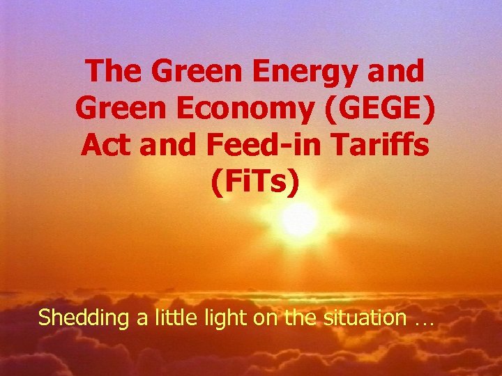 The Green Energy and Green Economy (GEGE) Act and Feed-in Tariffs (Fi. Ts) Shedding