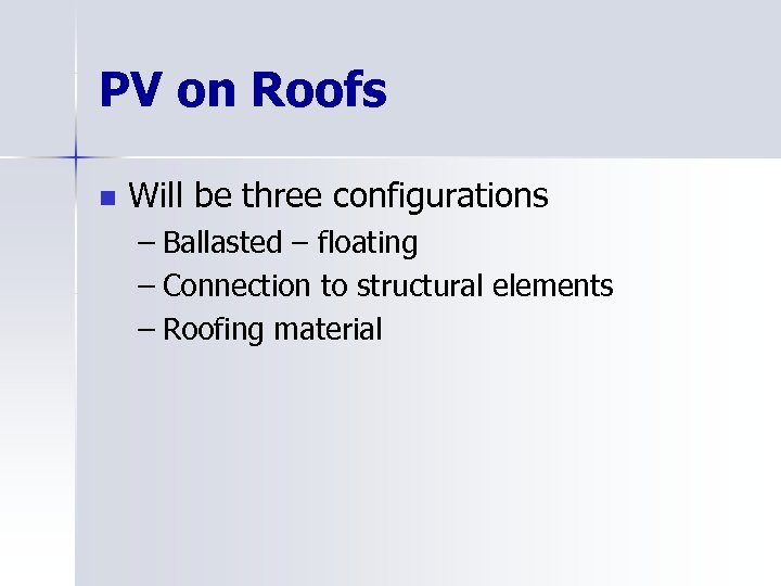 PV on Roofs n Will be three configurations – Ballasted – floating – Connection