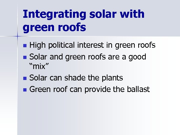 Integrating solar with green roofs n n High political interest in green roofs Solar