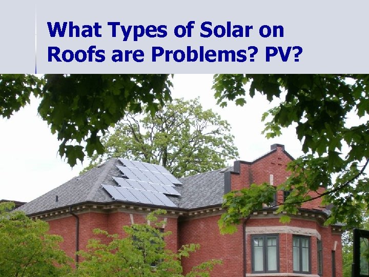 What Types of Solar on Roofs are Problems? PV? 