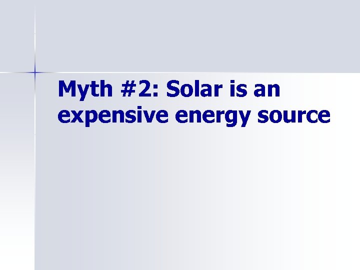 Myth #2: Solar is an expensive energy source 