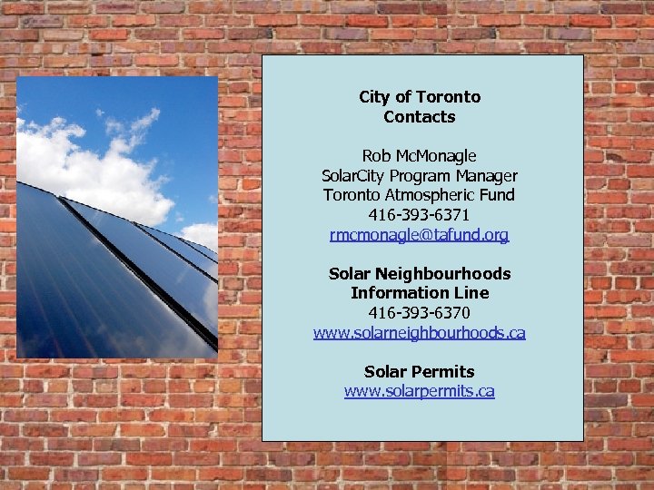 City of Toronto Contacts Rob Mc. Monagle Solar. City Program Manager Toronto Atmospheric Fund