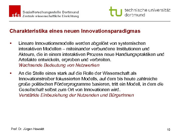 Sozialforschungsstelle Dortmund Zentrale wissenschaftliche Einrichtung Charakteristika eines neuen Innovationsparadigmas § Lineare Innovationsmodelle werden abgelöst