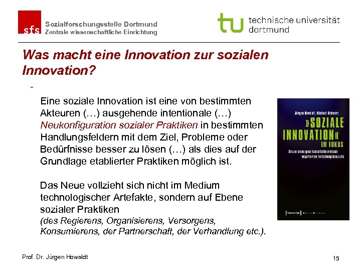 Sozialforschungsstelle Dortmund Zentrale wissenschaftliche Einrichtung Was macht eine Innovation zur sozialen Innovation? Eine soziale