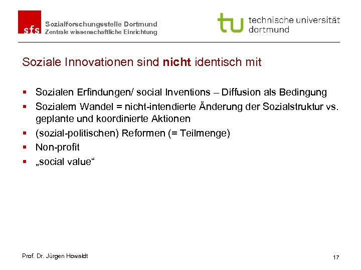 Sozialforschungsstelle Dortmund Zentrale wissenschaftliche Einrichtung Soziale Innovationen sind nicht identisch mit § Sozialen Erfindungen/