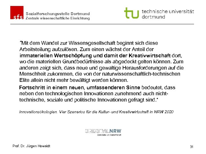 Sozialforschungsstelle Dortmund Zentrale wissenschaftliche Einrichtung “Mit dem Wandel zur Wissensgesellschaft beginnt sich diese Arbeitsteilung