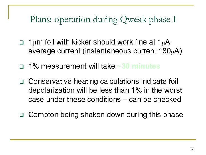 Plans: operation during Qweak phase I q 1 mm foil with kicker should work