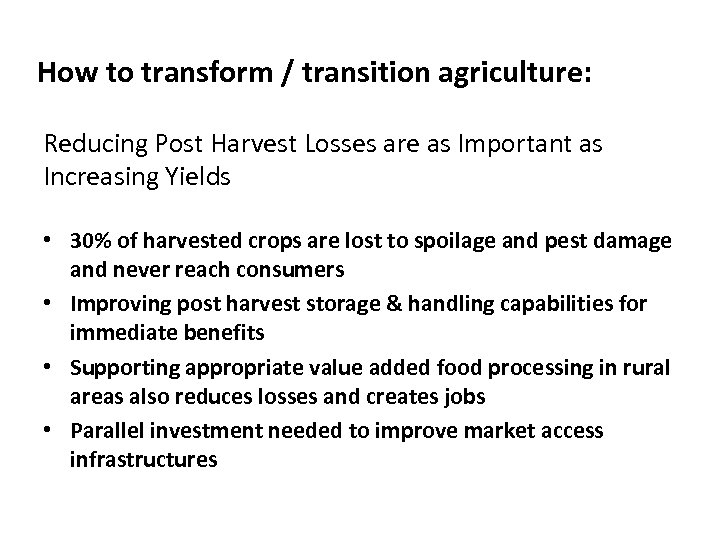 How to transform / transition agriculture: Reducing Post Harvest Losses are as Important as