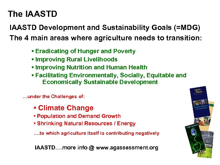 The IAASTD Development and Sustainability Goals (=MDG) The 4 main areas where agriculture needs