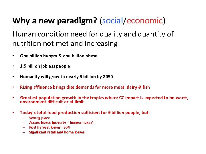 Why a new paradigm? (social/economic) Human condition need for quality and quantity of nutrition