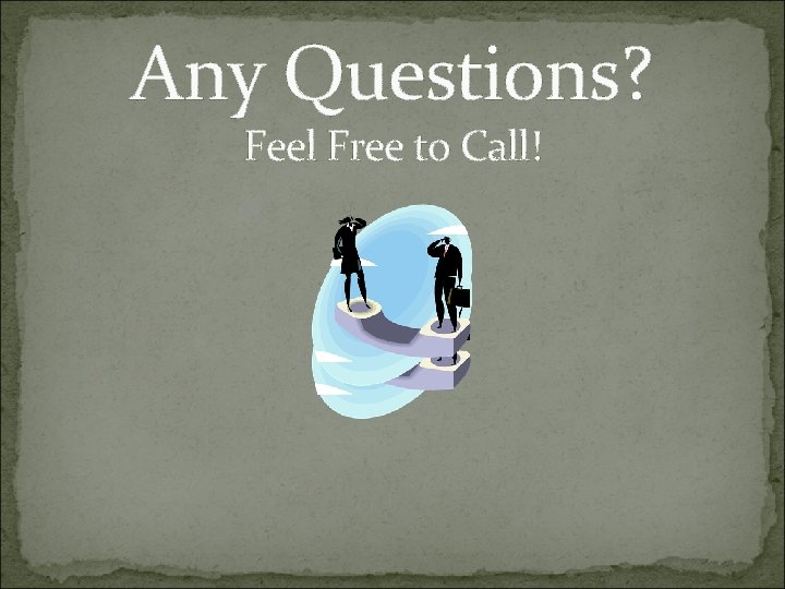 Any Questions? Feel Free to Call! 