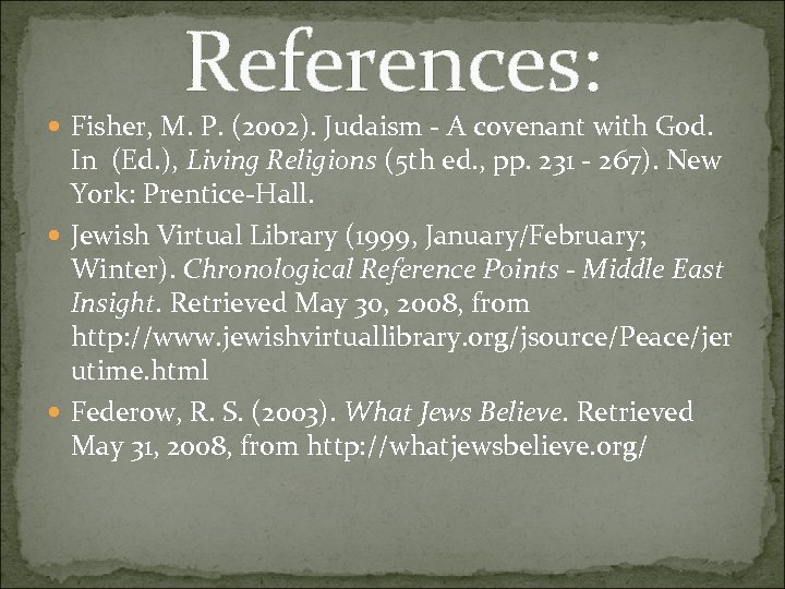 References: Fisher, M. P. (2002). Judaism - A covenant with God. In (Ed. ),