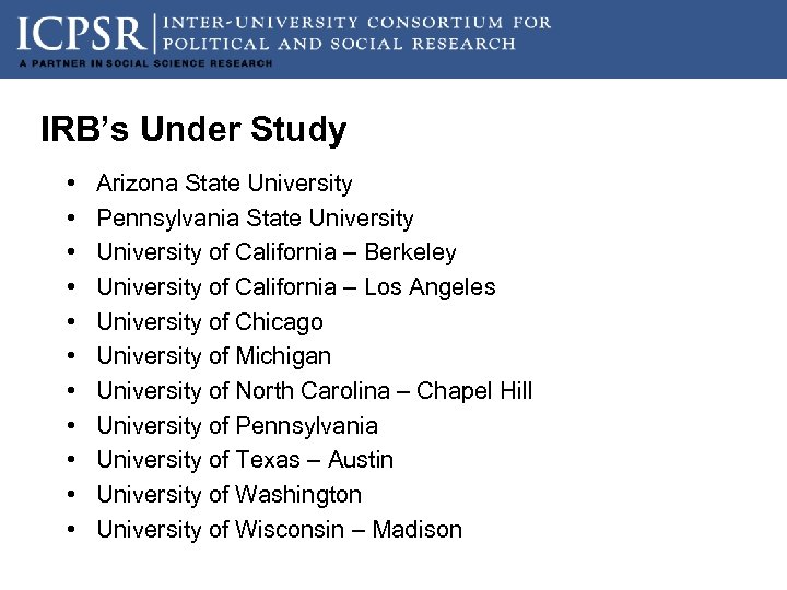 IRB’s Under Study • • • Arizona State University Pennsylvania State University of California