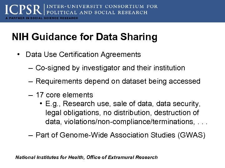 NIH Guidance for Data Sharing • Data Use Certification Agreements – Co-signed by investigator