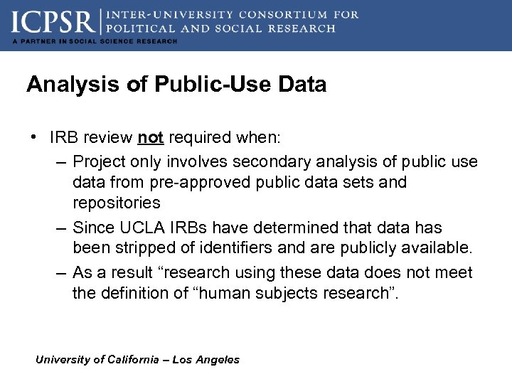 Analysis of Public-Use Data • IRB review not required when: – Project only involves