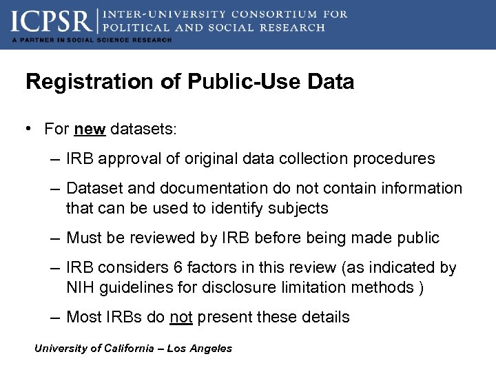 Registration of Public-Use Data • For new datasets: – IRB approval of original data