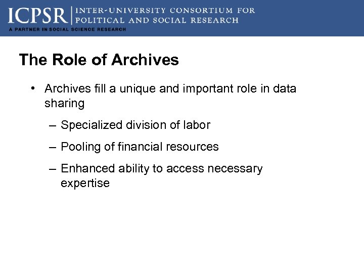 The Role of Archives • Archives fill a unique and important role in data