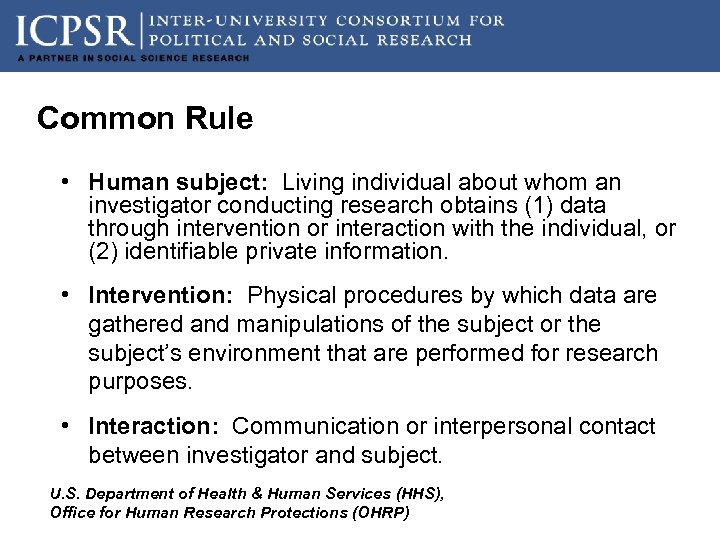 Common Rule • Human subject: Living individual about whom an investigator conducting research obtains