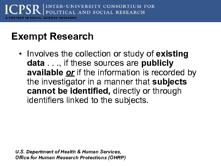 Exempt Research • Involves the collection or study of existing data. . . ,