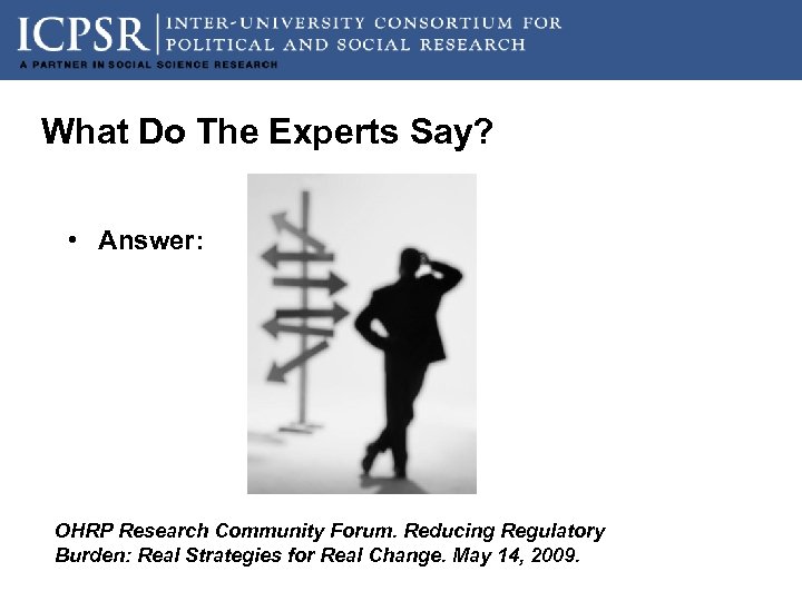 What Do The Experts Say? • Answer: OHRP Research Community Forum. Reducing Regulatory Burden: