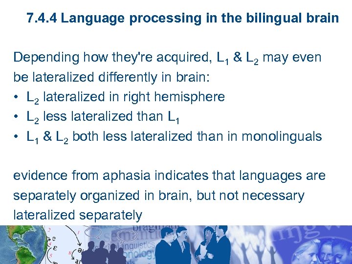 7. 4. 4 Language processing in the bilingual brain Depending how they're acquired, L