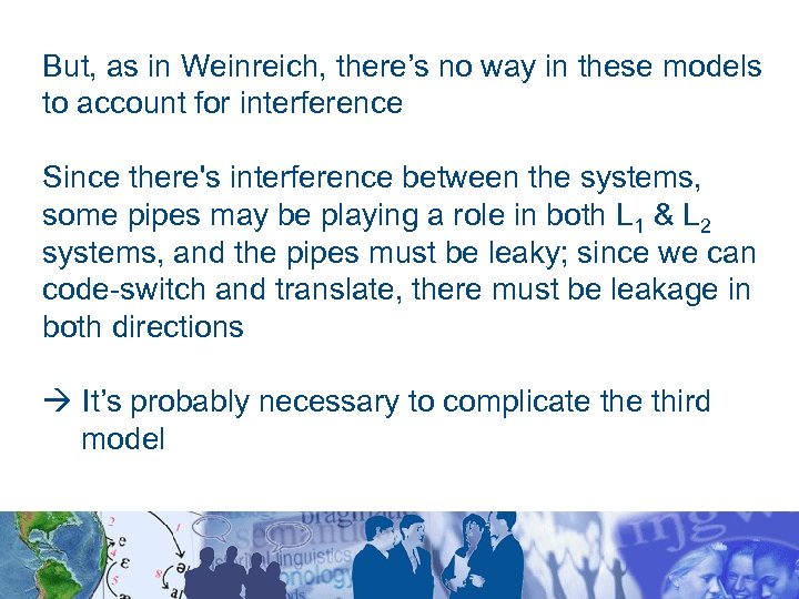 But, as in Weinreich, there’s no way in these models to account for interference