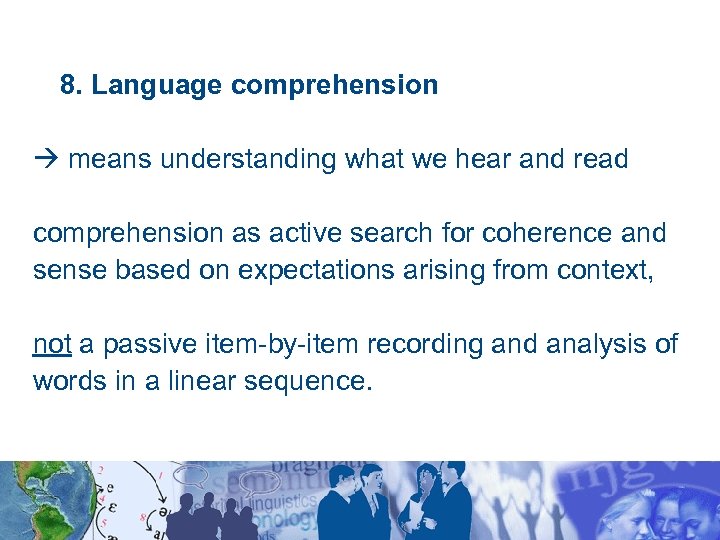 8. Language comprehension means understanding what we hear and read comprehension as active search