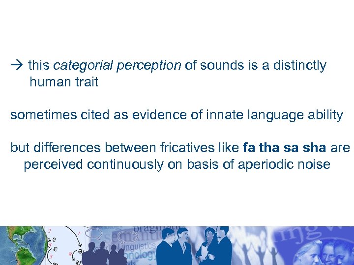  this categorial perception of sounds is a distinctly human trait sometimes cited as
