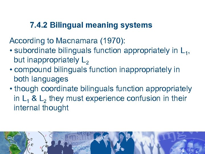 7. 4. 2 Bilingual meaning systems According to Macnamara (1970): • subordinate bilinguals function