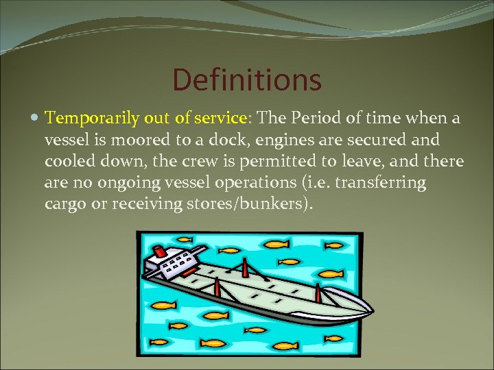 Definitions Temporarily out of service: The Period of time when a vessel is moored