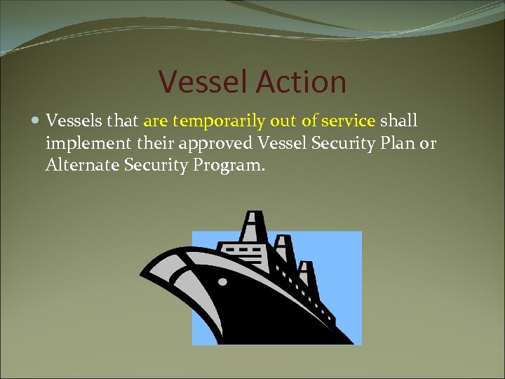 Vessel Action Vessels that are temporarily out of service shall implement their approved Vessel