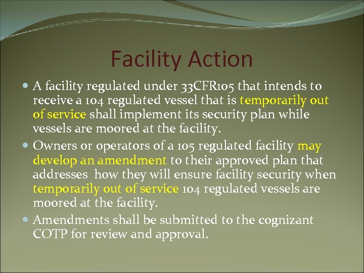 Facility Action A facility regulated under 33 CFR 105 that intends to receive a
